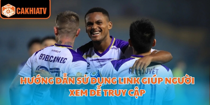 Hướng dẫn sử dụng link giúp người xem dễ truy cập