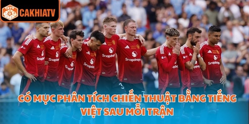 Cakhiatv Kênh Trực Tiếp Bóng Đá Ngoại Hạng Anh Đáng Xem 4 Có mục phân tích chiến thuật bằng tiếng Việt sau mỗi trận
